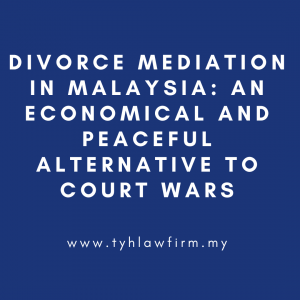 Divorce Mediation In Malaysia An Economical and Peaceful Alternative to Court Wars by TYH & Co. Best and Affordable Divorce Lawyer In KL Selangor Malaysia