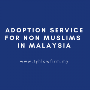 Adoption Service For Non Muslims In Malaysia by TYH & Co. Best and Professional Family Lawyer In KL Selangor Malaysia